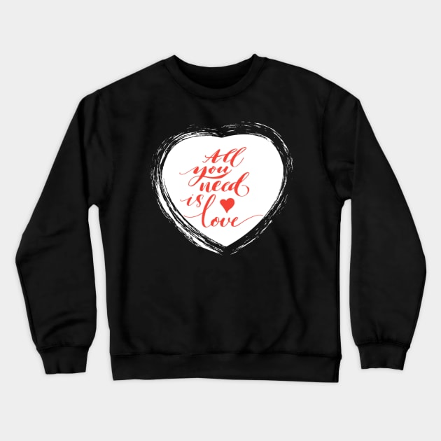 All  you need is love Awesome Design Crewneck Sweatshirt by Shop-Arts